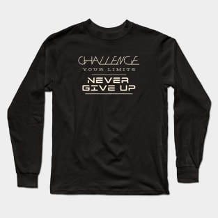 Challenge Your Limits Never Give Up Quote Motivational Inspirational Long Sleeve T-Shirt